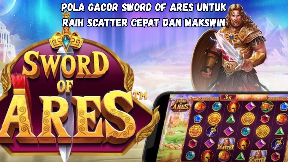 Pola Gacor Sword of Ares untuk Raih Scatter Cepat dan Makswin